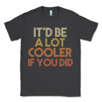 Smoke it'd be a lot cooler if you did premium t shirt Classic Tee - linhVisuals