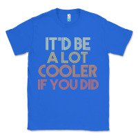 True Royal it'd be a lot cooler if you did premium t shirt Classic Tee - linhVisuals