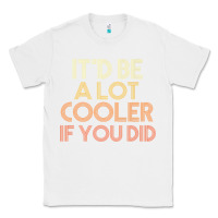White it'd be a lot cooler if you did premium t shirt Classic Tee - linhVisuals