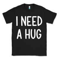 Black i need a hug, funny, joke, sarcastic, family t shirt Classic Tee - linhVisuals