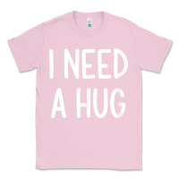 Bubblegum Pink i need a hug, funny, joke, sarcastic, family t shirt Classic Tee - linhVisuals