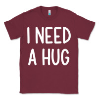 I Need A Hug, Funny, Joke, Sarcastic, Family T Shirt Classic Tee | Teevron