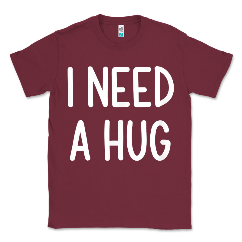 I Need A Hug, Funny, Joke, Sarcastic, Family T Shirt Classic Tee by linhVisuals | Teevron