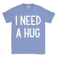 Colony Blue i need a hug, funny, joke, sarcastic, family t shirt Classic Tee - linhVisuals