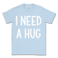 Dusty Blue i need a hug, funny, joke, sarcastic, family t shirt Classic Tee - linhVisuals