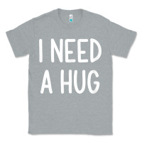 Heather Grey i need a hug, funny, joke, sarcastic, family t shirt Classic Tee - linhVisuals