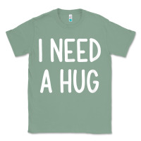 Sage i need a hug, funny, joke, sarcastic, family t shirt Classic Tee - linhVisuals