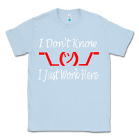 Dusty Blue i don't know i just work here     t shirt Classic Tee - linhVisuals