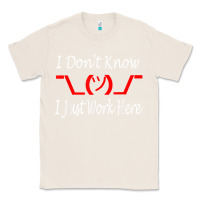 Natural i don't know i just work here     t shirt Classic Tee - linhVisuals