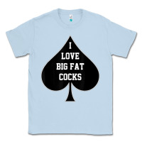 Dusty Blue i love big fat cocks queen of spades t shirt Classic Tee - linhVisuals