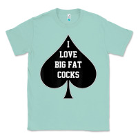 Seafoam i love big fat cocks queen of spades t shirt Classic Tee - linhVisuals