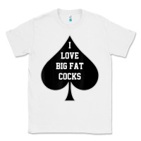 White i love big fat cocks queen of spades t shirt Classic Tee - linhVisuals