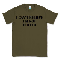 Army Green i cant believe im not butter t shirt Classic Tee - linhVisuals