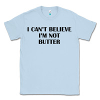 Dusty Blue i cant believe im not butter t shirt Classic Tee - linhVisuals