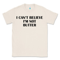 Natural i cant believe im not butter t shirt Classic Tee - linhVisuals