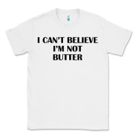 White i cant believe im not butter t shirt Classic Tee - linhVisuals