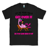 Black let me pour you a tall glass of get over it flamingo t shirt Classic Tee - linhVisuals