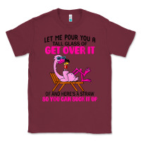 Burgundy let me pour you a tall glass of get over it flamingo t shirt Classic Tee - linhVisuals