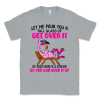 Heather Grey let me pour you a tall glass of get over it flamingo t shirt Classic Tee - linhVisuals