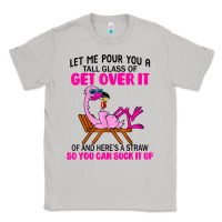 Moon Dust let me pour you a tall glass of get over it flamingo t shirt Classic Tee - linhVisuals