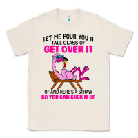 Let Me Pour You A Tall Glass Of Get Over It Flamingo T Shirt Classic Tee | Teevron