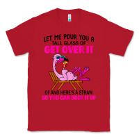 Red let me pour you a tall glass of get over it flamingo t shirt Classic Tee - linhVisuals