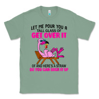 Sage let me pour you a tall glass of get over it flamingo t shirt Classic Tee - linhVisuals
