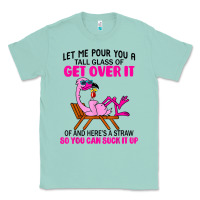 Seafoam let me pour you a tall glass of get over it flamingo t shirt Classic Tee - linhVisuals
