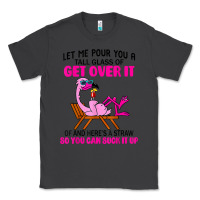 Smoke let me pour you a tall glass of get over it flamingo t shirt Classic Tee - linhVisuals