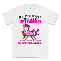 White let me pour you a tall glass of get over it flamingo t shirt Classic Tee - linhVisuals