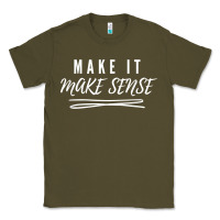 Make It Make Sense Funny Catchphrase T Shirt Classic Tee | Teevron