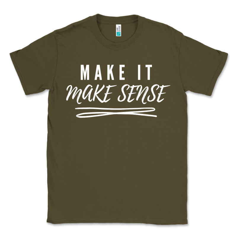 Make It Make Sense Funny Catchphrase T Shirt Classic Tee by linhVisuals | Teevron