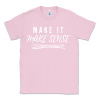 Bubblegum Pink make it make sense funny catchphrase t shirt Classic Tee - linhVisuals