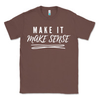 Chestnut make it make sense funny catchphrase t shirt Classic Tee - linhVisuals