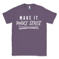 Lavender make it make sense funny catchphrase t shirt Classic Tee - linhVisuals