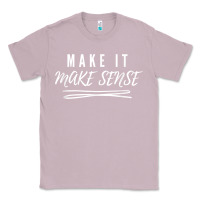 Lilac make it make sense funny catchphrase t shirt Classic Tee - linhVisuals