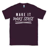 Plum make it make sense funny catchphrase t shirt Classic Tee - linhVisuals