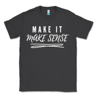 Smoke make it make sense funny catchphrase t shirt Classic Tee - linhVisuals