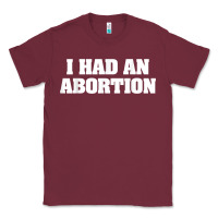Burgundy i had an abortion shirt pro choice Classic Tee - linhVisuals