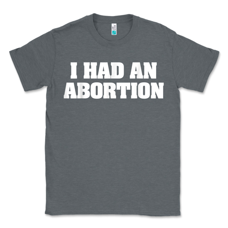 I Had An Abortion Shirt Pro Choice Classic Tee by linhVisuals | Teevron