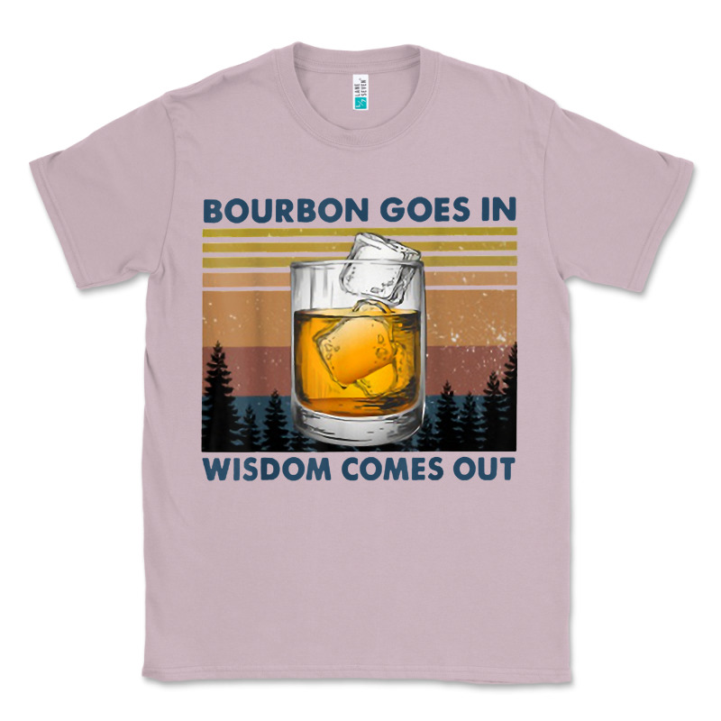 Bourbon Goes In Wisdom Comes Out Vintage T Shirt Classic Tee by linhVisuals | Teevron