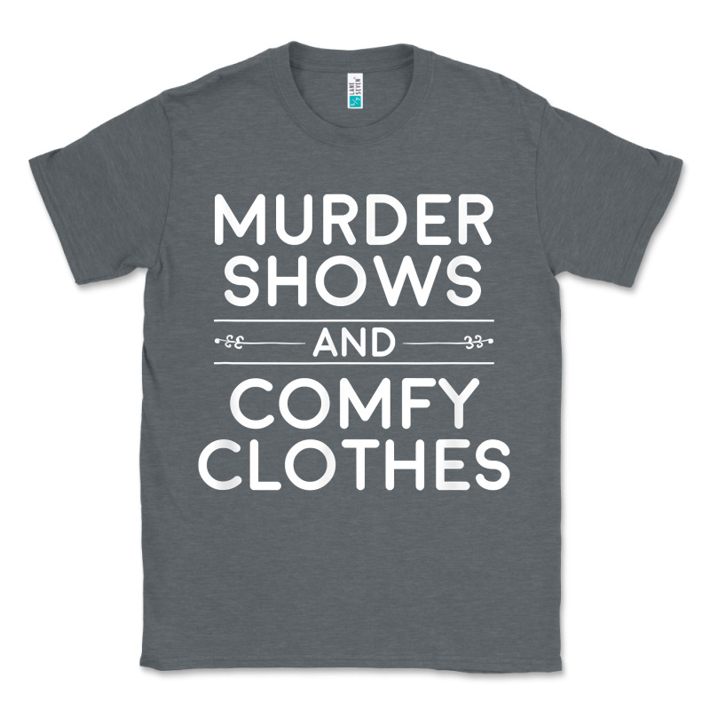 Crime Shows Shirt, Murder Shows And Comfy Clothes T Shirt Classic Tee by linhVisuals | Teevron