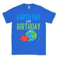 True Royal earth day is my birthday shirt pro environment party gift t shirt Classic Tee - linhVisuals