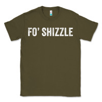 Army Green fo shizzle funny sarcastic novelty gangster hip hop rap t shirt Classic Tee - linhVisuals