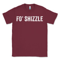 Burgundy fo shizzle funny sarcastic novelty gangster hip hop rap t shirt Classic Tee - linhVisuals