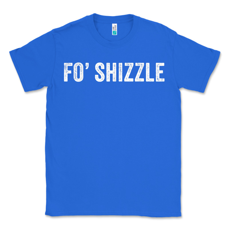 Fo Shizzle Funny Sarcastic Novelty Gangster Hip Hop Rap T Shirt Classic Tee by linhVisuals | Teevron