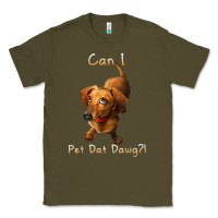 Army Green can i pet dat dawg funny dog dachshund lover doxie gift t shirt Classic Tee - linhVisuals