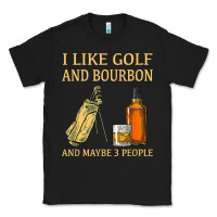 I Like Golf And Bourbon And Maybe 3 People T Shirt Classic Tee | Teevron