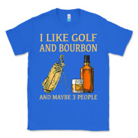 True Royal i like golf and bourbon and maybe 3 people t shirt Classic Tee - linhVisuals