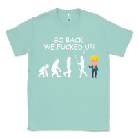 Seafoam go back we fucked up funny anti trump 2020 election apparel t shirt Classic Tee - linhVisuals